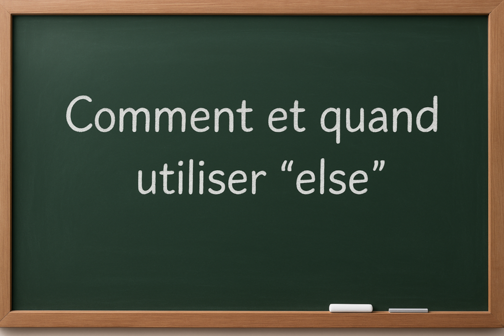 Quand et Comment Utiliser "Else" en Anglais ? - Speakup english-coaching